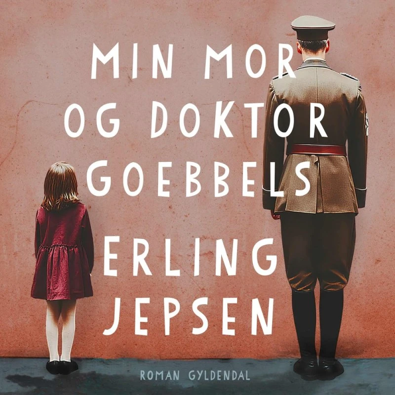 Min mor og Doktor Goebbels - Erling Jepsen
