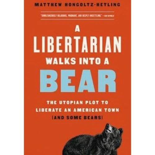 A Libertarian Walks Into a Bear - Matthew Hongoltz-Hetling (Bog)