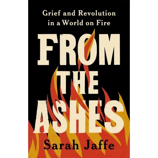 Sarah Jaffe: From The Ashes - Grief and Revolution