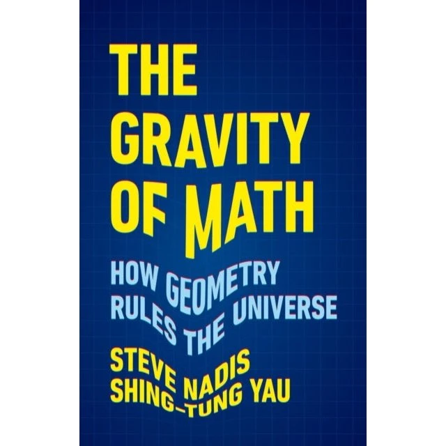 The Gravity of Math - Shing-tung Yau & Steve Nadis