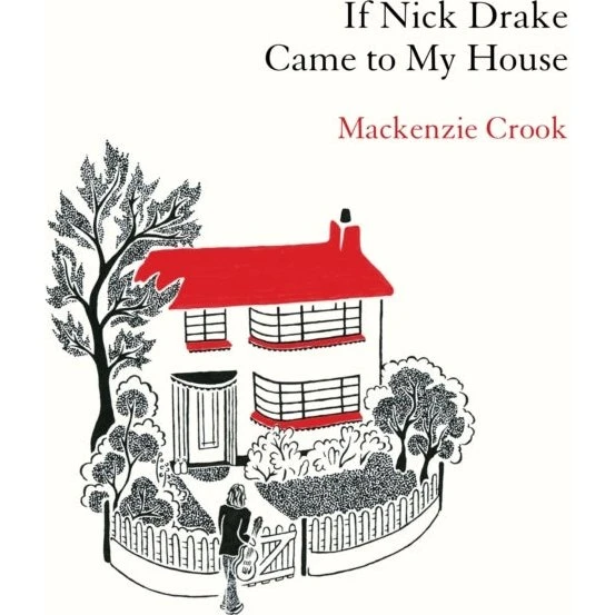 If Nick Drake Came to My House - Mackenzie Crook