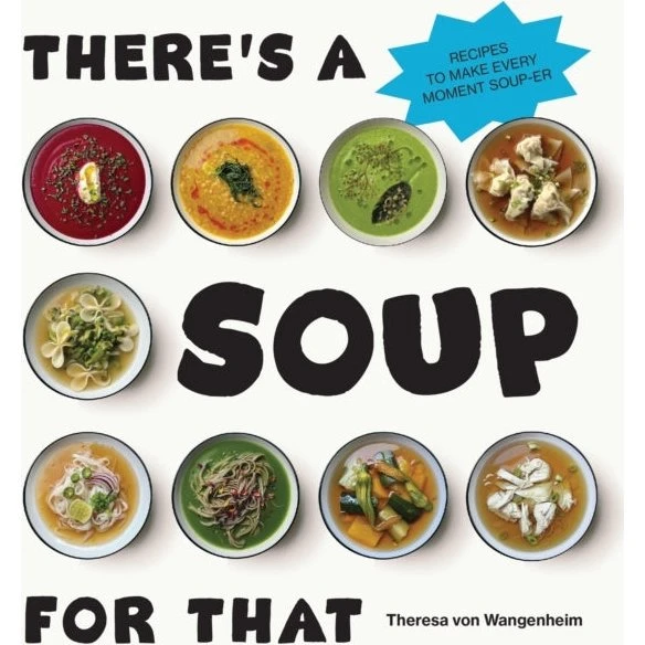 Theres a Soup for That - Theresa von Wangenheim