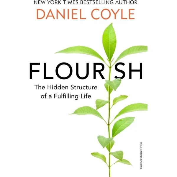 Daniel Coyle: Flourish - The Hidden Structure of a Fulfilling Life