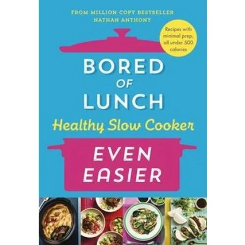 Nathan Anthony: Bored of Lunch Healthy Slow Cooker: Even Easier