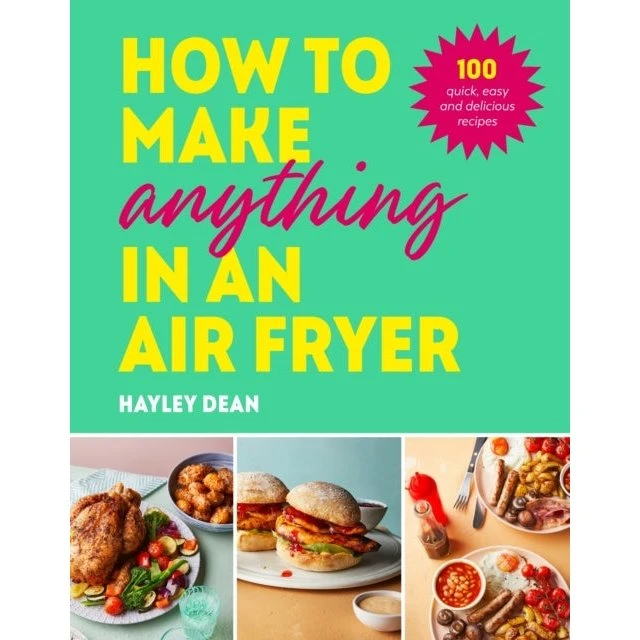 Hayley Dean: How to Make Anything in an Air Fryer
