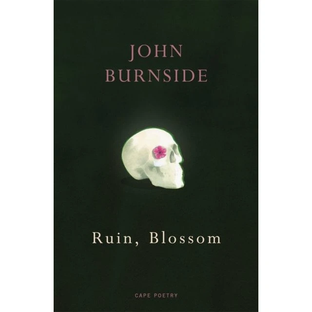 John Burnside: Ruin, Blossom