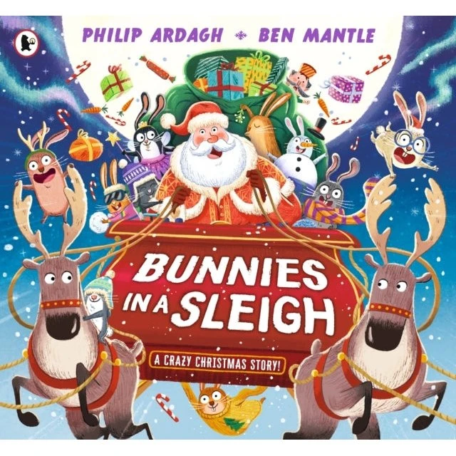 Bunnies In A Sleigh: A Crazy Christmas Story! - Philip Ardagh