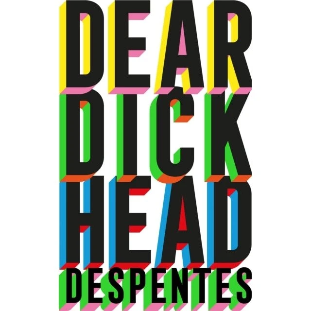Virginie Despentes: Dear Dickhead