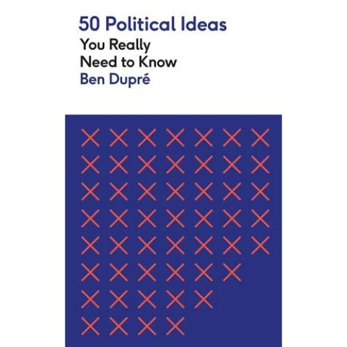50 Political Ideas You Really Need to Know - Ben Dupré (Bog)