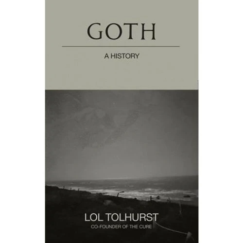 Lol Tolhurst: Goth: A History - Bog