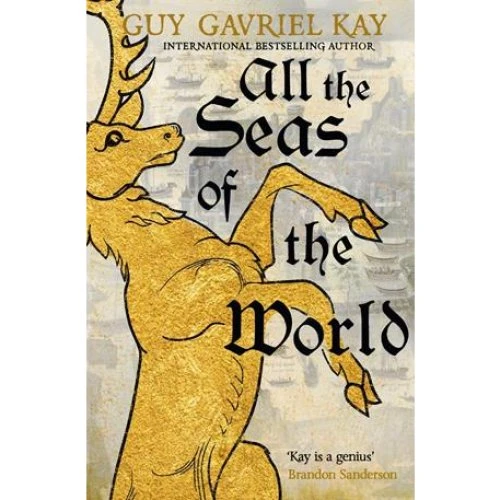 Guy Gavriel Kay - All the Seas of the World (Bog)