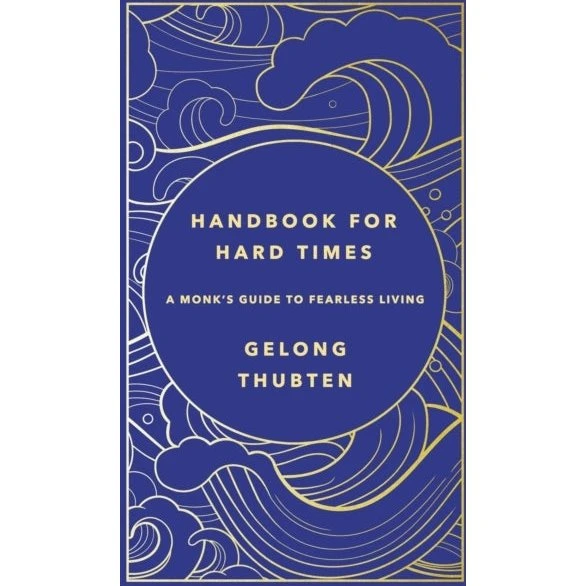Gelong Thubten: Handbook For Hard Times - A Monk's Guide