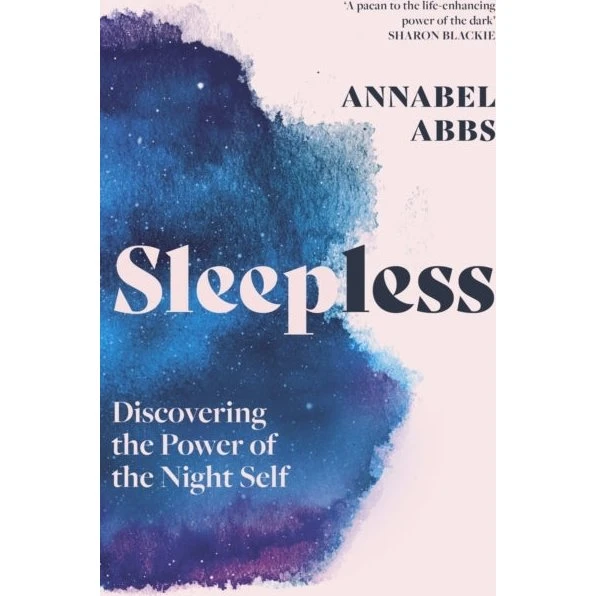 Annabel Abbs: Sleepless - Discovering The Power of The Night Self