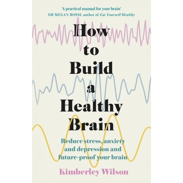 Kimberley Wilson: How to Build a Healthy Brain