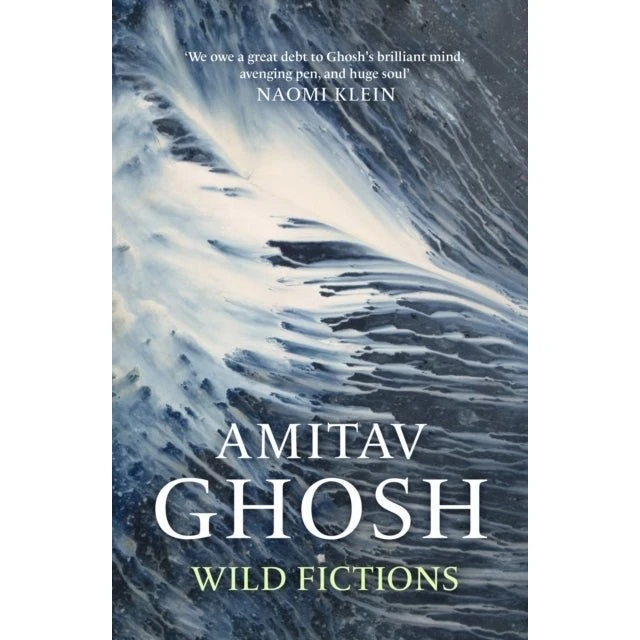 Amitav Ghosh: Wild Fictions