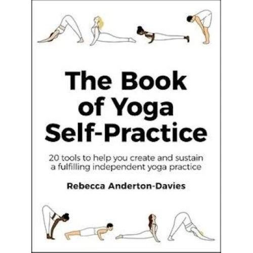 Rebecca Anderton-Davies: The Book of Yoga Self-Practice