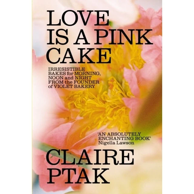 Claire Ptak: Love Is a Pink Cake - Kogebog