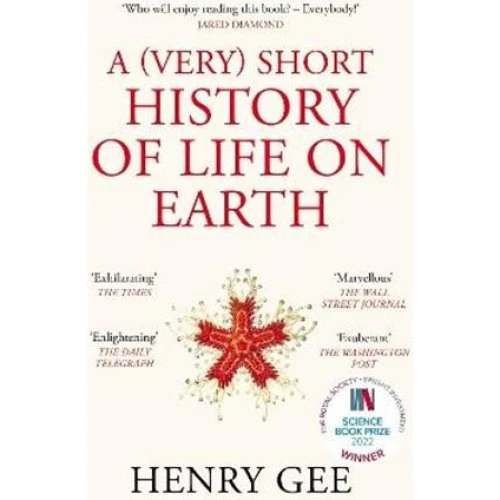 A (Very) Short History of Life on Earth - Henry Gee