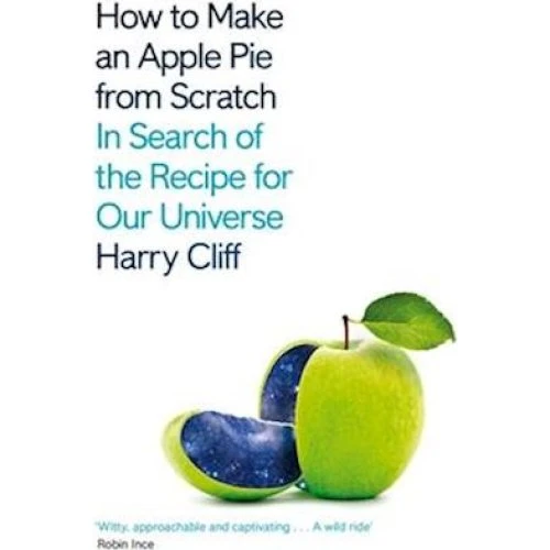 Harry Cliff: How to Make an Apple Pie from Scratch - Bog