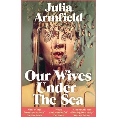 Julia Armfield: Our Wives Under The Sea - Bog