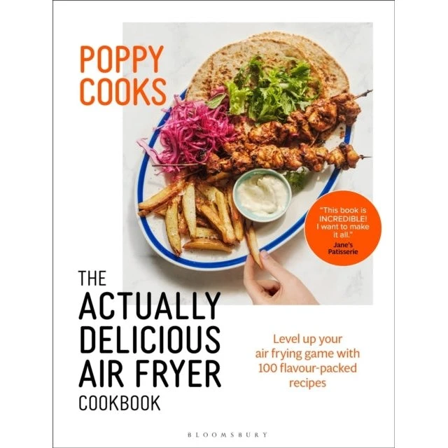 Poppy Cooks: The Actually Delicious Air Fryer Cookbook - Poppy O'Toole