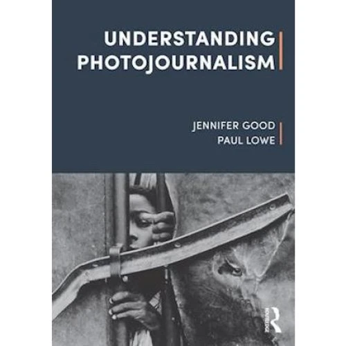 Understanding Photojournalism - Paul Lowe & Jennifer Good (Bog)
