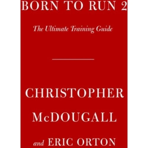 Born to Run 2 - Christopher McDougall & Eric Orton