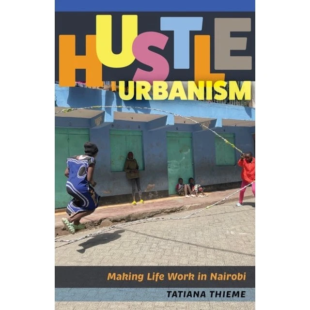 Hustle Urbanism: Making Life Work In Nairobi af Tatiana Thieme