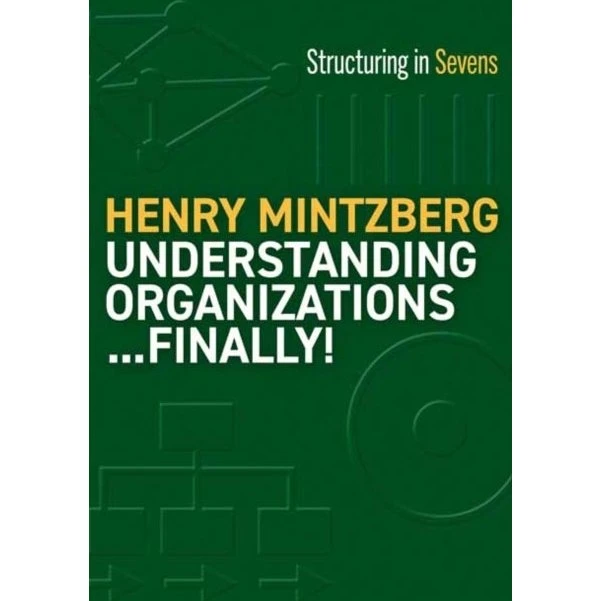 Henry Mintzberg: Understanding Organizations