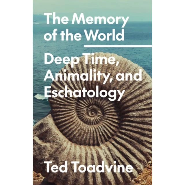 The Memory of the World: Deep Time, Animality and Eschatology