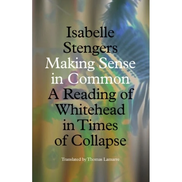Isabelle Stengers: Making Sense in Common