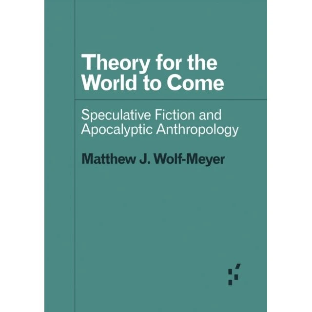 Theory for the World to Come - Matthew J. Wolf-Meyer