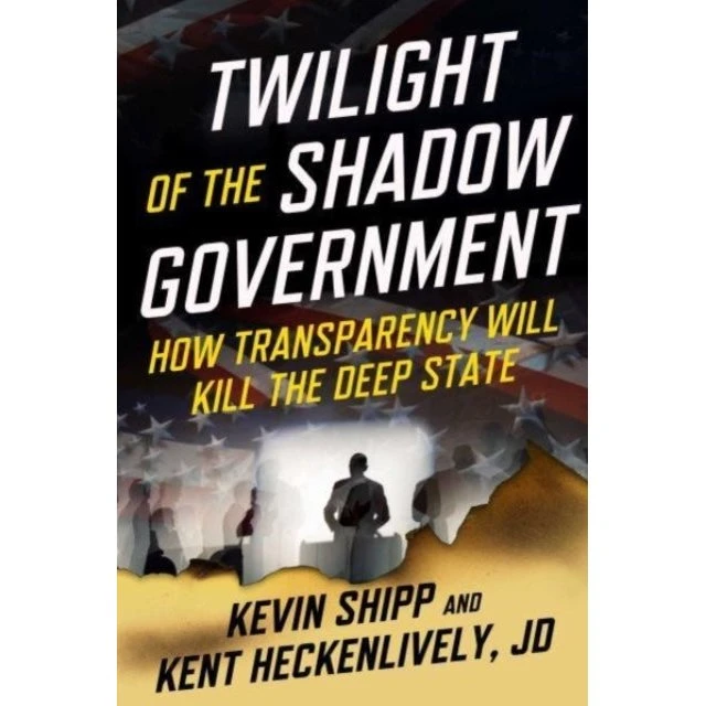 Twilight of the Shadow Government - Kent Heckenlively & Kevin Shipp