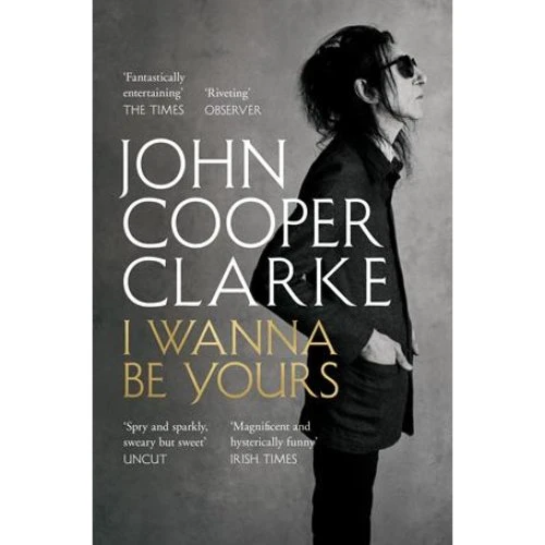John Cooper Clarke: 'I Wanna Be Yours' - Bog