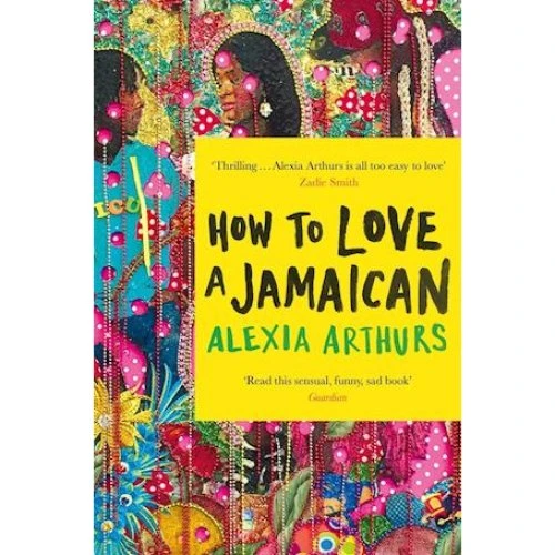 Alexia Arthurs: How to Love a Jamaican - Bog