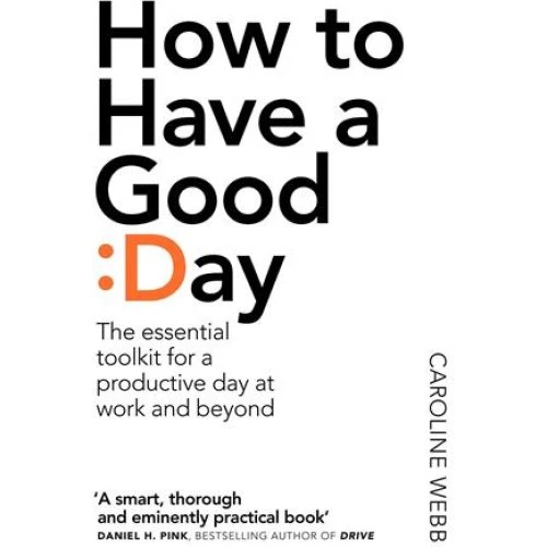 Caroline Webb: How To Have A Good Day - Bog