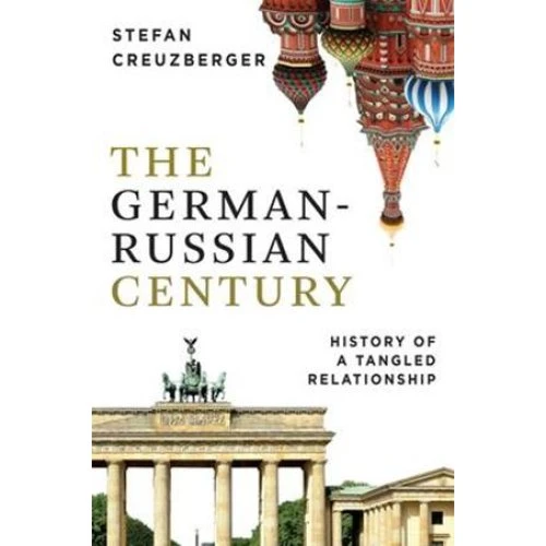 Stefan Creuzberger: 'The German-Russian Century' - Bog