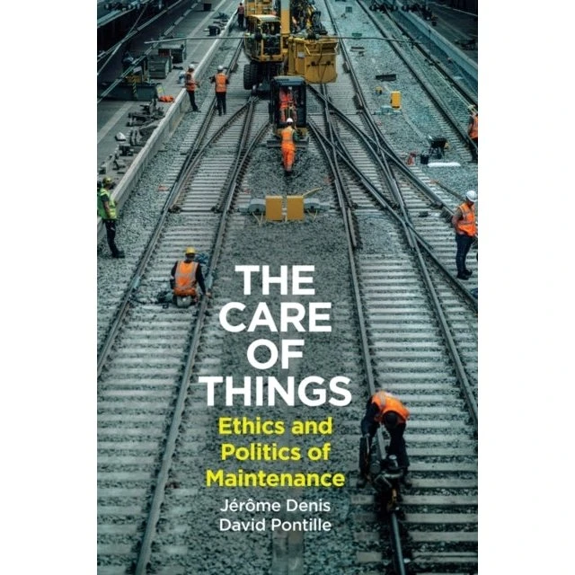 The Care of Things - David Pontille & Jerome Denis