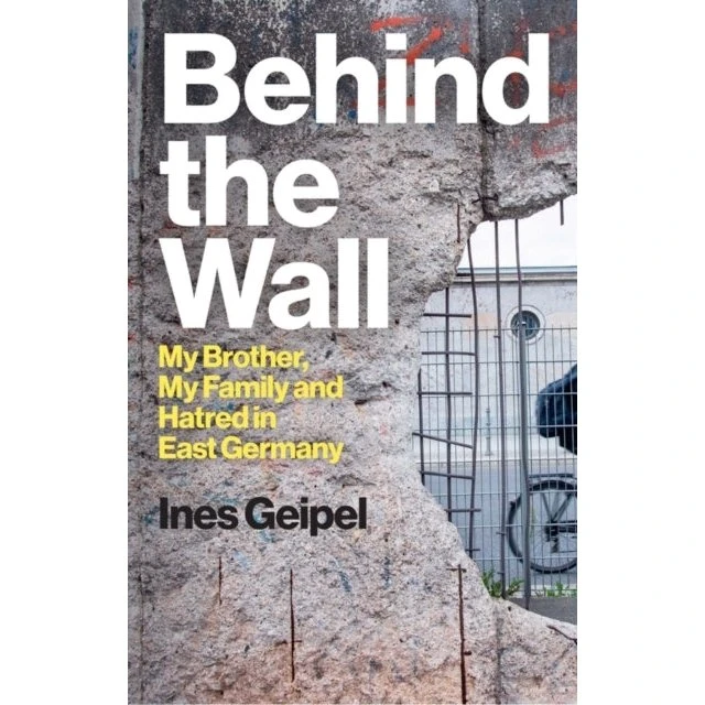 Behind the Wall: My Brother, My Family and Hatred in East Germany