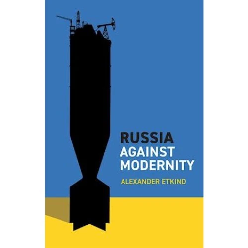 Alexander Etkind: Russia Against Modernity (Bog)