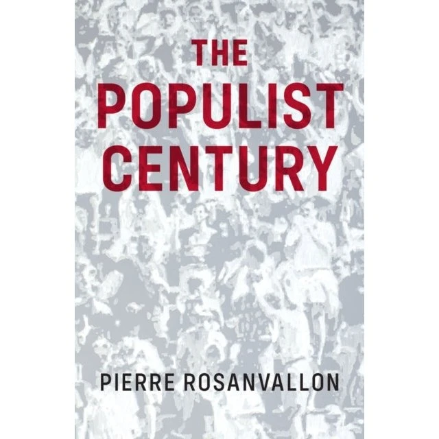 The Populist Century - Pierre Rosanvallon