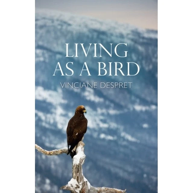 Vinciane Despret - Living as a Bird (Bog)