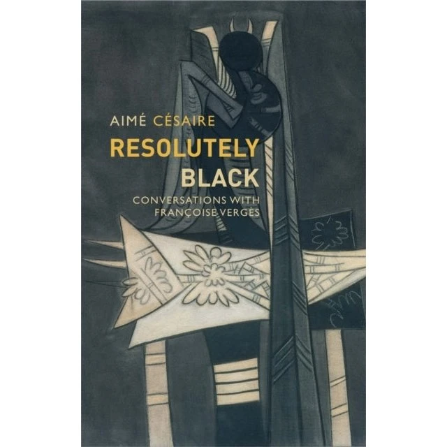 Aimé Césaire: Resolutely Black
