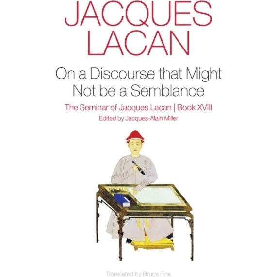 Jacques Lacan: On a Discourse That Might Not Be a Semblance