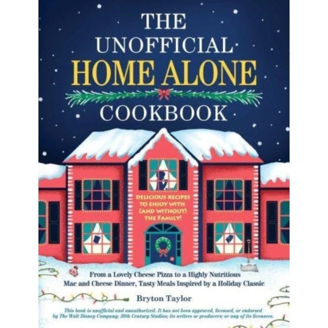 The Unofficial Home Alone Cookbook - Bryton Taylor