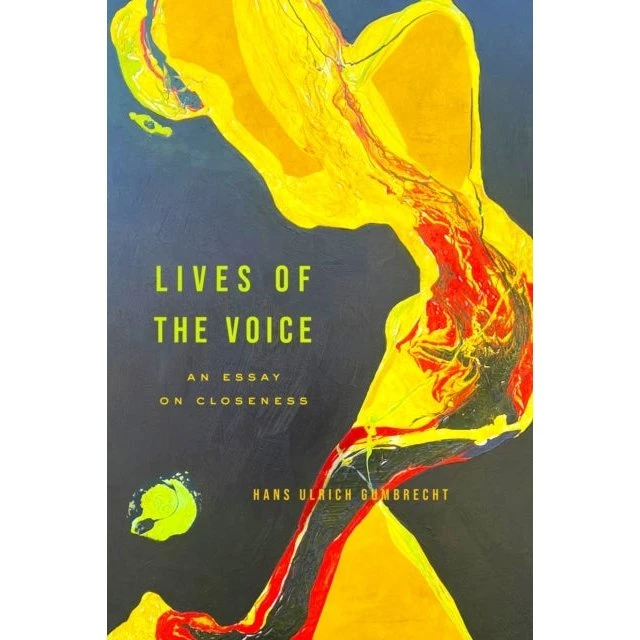 Lives of the Voice: An Essay on Closeness af Hans Ulrich Gumbrecht