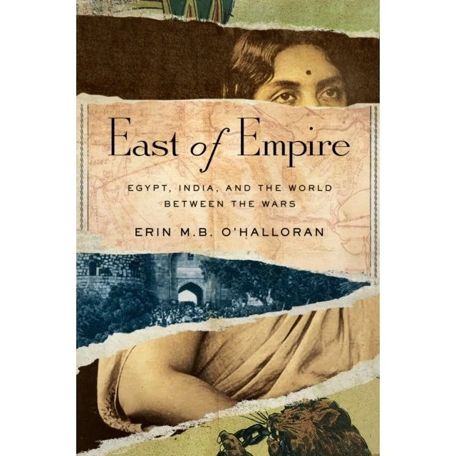 East Of Empire: Egypt, India, And The World Between The Wars