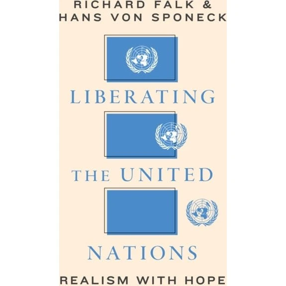 Liberating the United Nations - Richard A. Falk & Hans von Sponeck