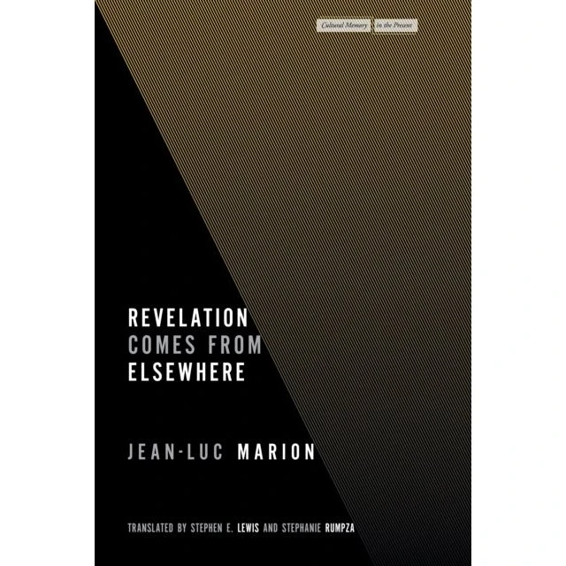 Jean-Luc Marion: Revelation Comes From Elsewhere