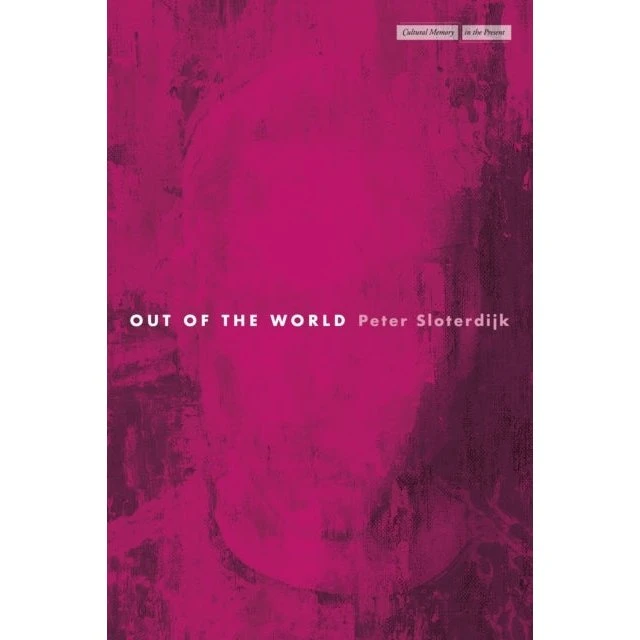 Peter Sloterdijk: Out of the World